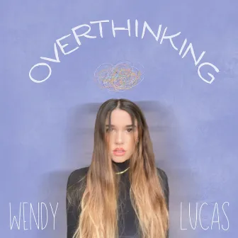 Overthinking by Wendy Lucas