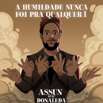 A Humildade Nunca Foi Pra Qualquer 1 by Assun