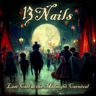 Last Call at the Midnight Carnival by 13 Nails