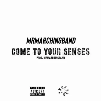 COME TO YOUR SENSES by MR MARCHINGBAND