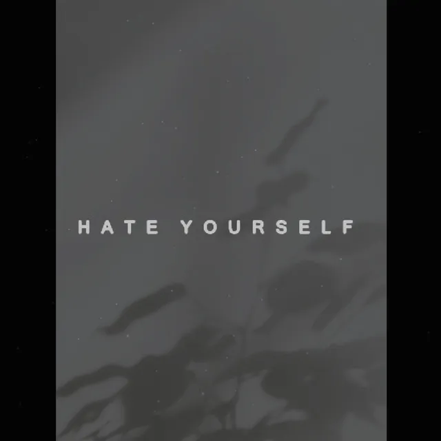 Hate Yourself