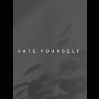 Hate Yourself by Nathyn