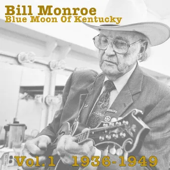 Blue Moon Of Kentucky Vol.1 1936-1949 by Bill Monroe