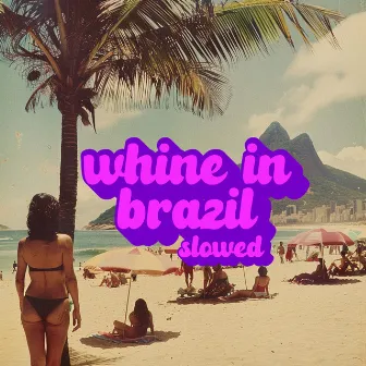 Whine in Brazil (Slowed) by Ichiss