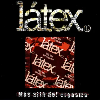 Más Allá del Orgasmo by Latex