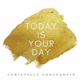 Today Is Your Day by Christelle Constantin