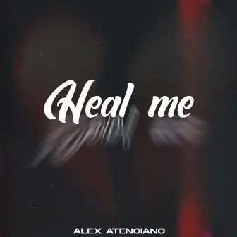 Heal Me by Alex Atenciano