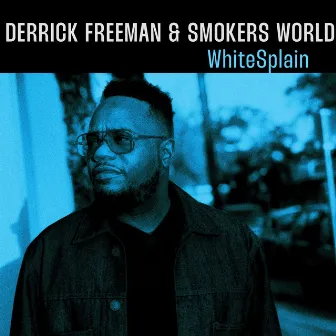 White Splain by Derrick Freeman and Smokers World