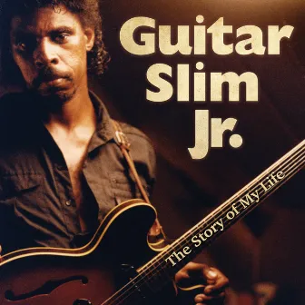 The Story of My Life by Guitar Slim, Jr.