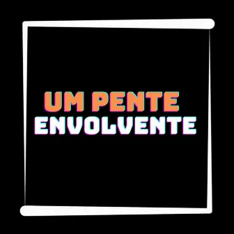 Um Pente Envolvente by DJ Geovanne do Dick