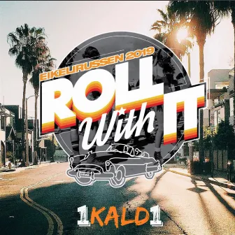 Roll With It 2019 by 1KALD1