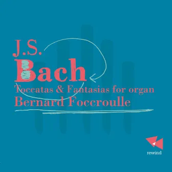 Bach: Toccatas & Fantasias for Organ by Bernard Foccroulle