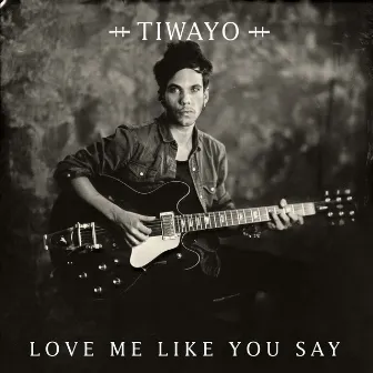 Love Me Like You Say by Tiwayo