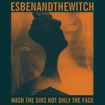 Wash the Sins Not Only the Face by Esben and the Witch