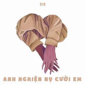 Anh Nghiện Nụ Cười Em by Rin