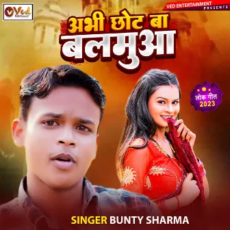 Abhi Chhot Ba Balmua by Bunty Sharma