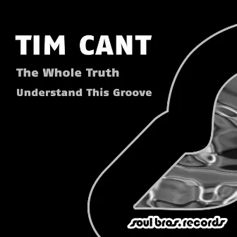 The Whole Truth / Understand This Groove by Tim Cant