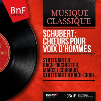 Schubert: Chœurs pour voix d'hommes (Mono Version) by Stuttgarter Bach-Orchester