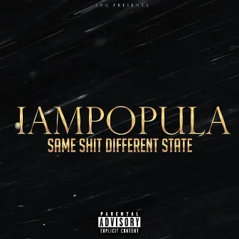 SAME SHIT DIFFERENT STATE by Iampopula