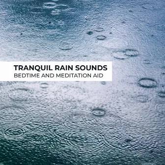 Tranquil Rain Sounds: Bedtime and Meditation Aid by Healing Rain Music Zone