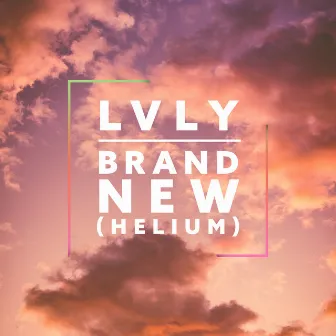 Brand New (Helium) by Lvly