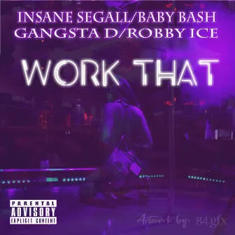 Work That (feat. Baby Bash, Gangsta D & Robby Ice) by Insane Segall