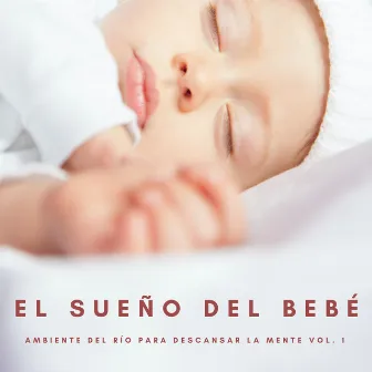 El Sueño Del Bebé: Ambiente Del Río Para Descansar La Mente Vol. 1 by Jardín de Canciones de Cuna