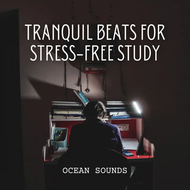 Ocean Sounds: Tranquil Beats for Stress-Free Study