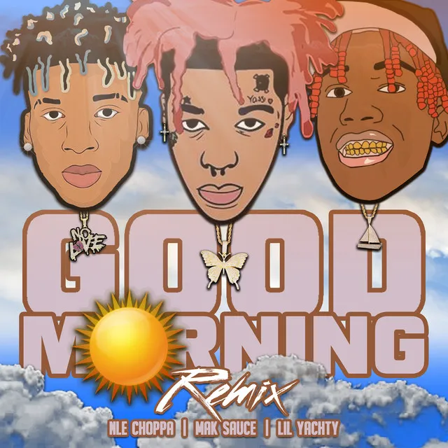 Good Morning (Remix) feat. Lil Yachty, NLE Choppa