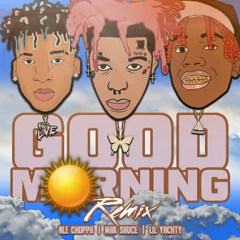 Good Morning (Remix) feat. Lil Yachty, NLE Choppa by Mak Sauce