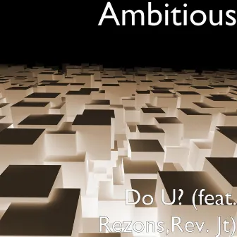 Do U? (feat. Rezons,Rev. Jt) by Ambitious