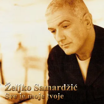 Sve je moje tvoje by Zeljko Samardzic