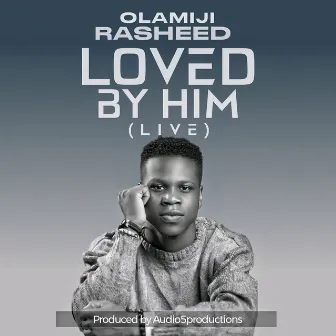 Loved by Him (Live) by Olamiji Rasheed