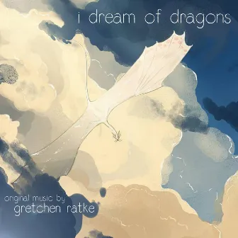 I Dream of Dragons by Gretchen Ratke