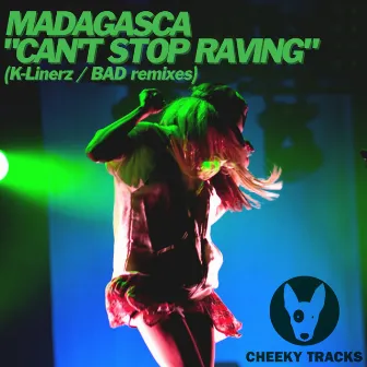 Can't Stop Raving (Remixes) by Madagasca