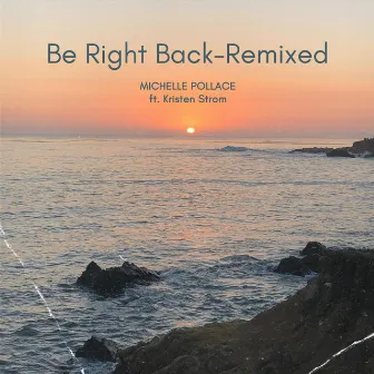 Be Right Back (Remixed) by Michelle Pollace