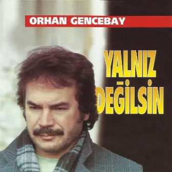 Yalnız Değilsin by Orhan Gencebay