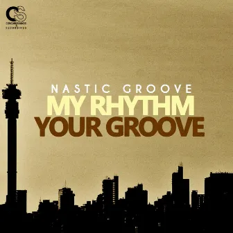 My Rhythm Your Groove by Nastic Groove