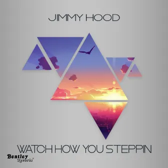 Watch How You Steppin by Jimmy Hood