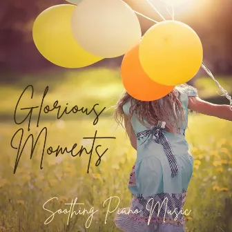 Glorious Moments by Soothing Piano Music