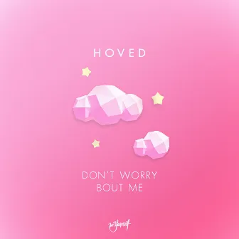 Don't Worry Bout Me by Hoved