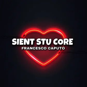 Sient 'stu core by Francesco Caputo