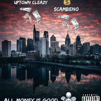 All Money Is Good by Uptown Cleazy