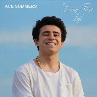 Living That Life - EP by Ace Summers