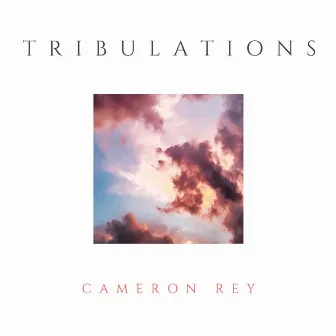 Tribulations by Cameron Rey