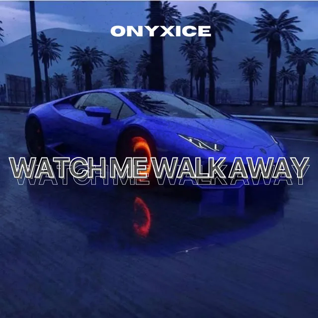 Watch Me Walk Away