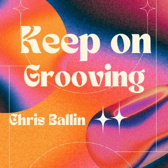 Keep On Grooving by Chris Ballin