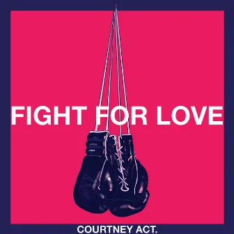 Fight for Love by Courtney Act