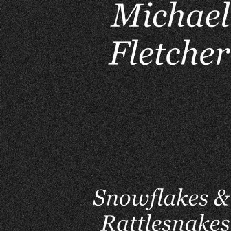 Snowflakes & Rattlesnakes by Michael Fletcher