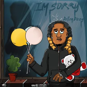 I'm Sorry by Dallan Dizzy